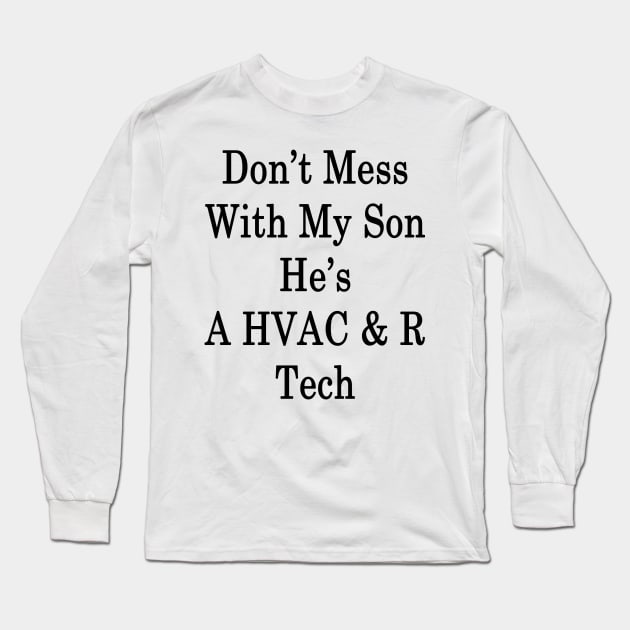 Don't Mess With My Son He's A HVAC & R Tech Long Sleeve T-Shirt by supernova23